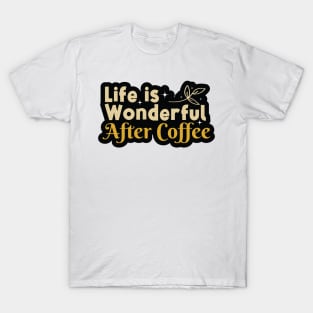 Life is Wonderfull With Coffee T-Shirt